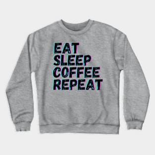 Eat Sleep Coffee Repeat Crewneck Sweatshirt